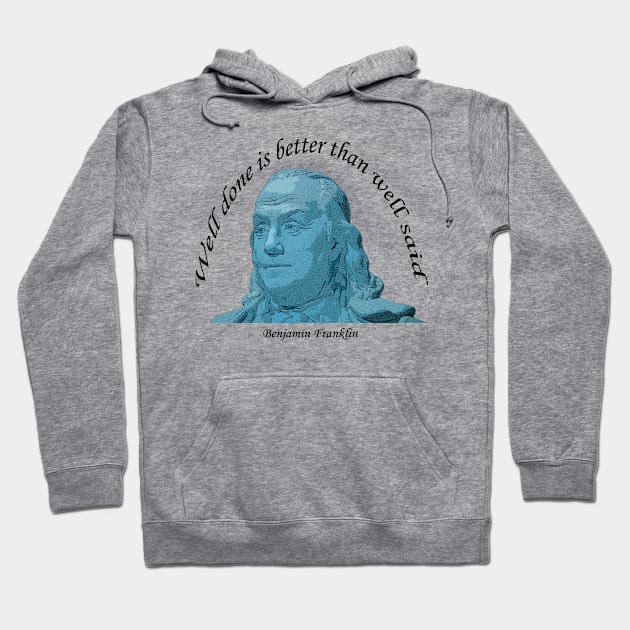 Benjamin Franklin Well Done Quote w Black Lettering Hoodie by Andy's Art